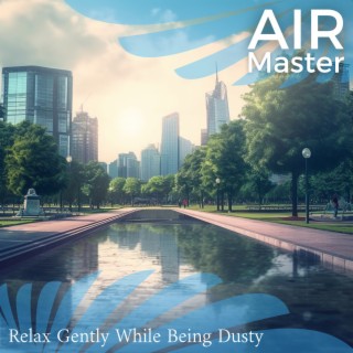 Relax Gently While Being Dusty