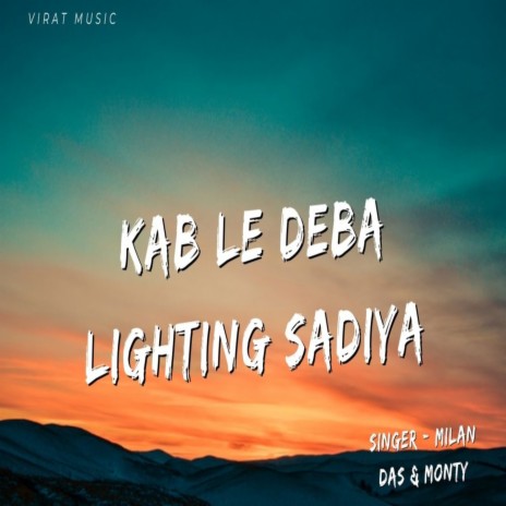 Kab Le Deba Lighting Sadiya ft. Monty | Boomplay Music