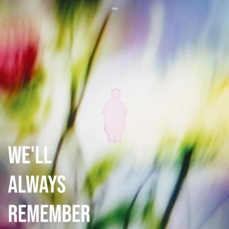 we'll always remember. | Boomplay Music