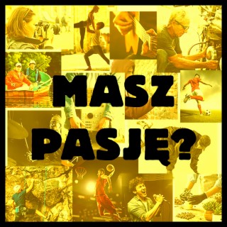 Masz pasję