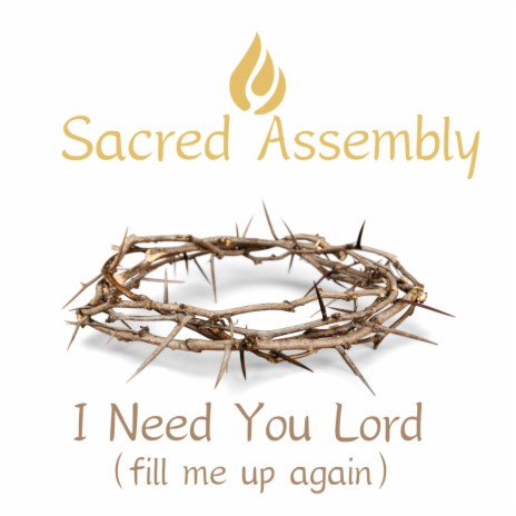 I Need You Lord (fill me up again)