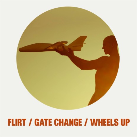 FLIRT / GATE CHANGE / WHEELS UP | Boomplay Music