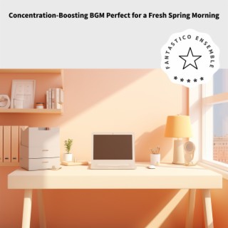 Concentration-Boosting BGM Perfect for a Fresh Spring Morning | Boomplay Music