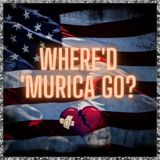 Where'd 'Murica Go? lyrics | Boomplay Music