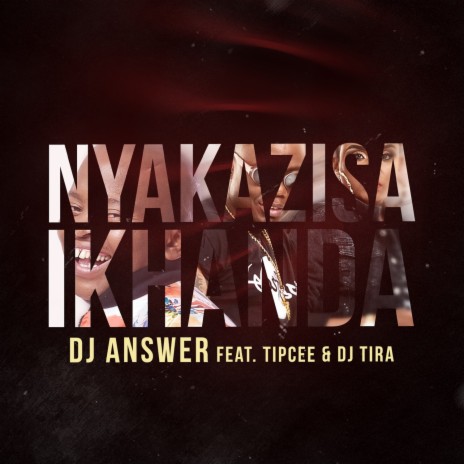 Nyakazisa Ikhanda ft. Tipcee & DJ Tira | Boomplay Music