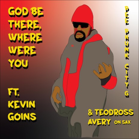 gOD bE tHERE (wHERE WERE yOU) ft. kEVIN gOINS & tEODROSS aVERY
