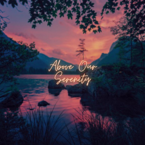 Above Our Serenity | Boomplay Music