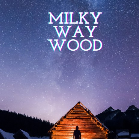 milky way wood | Boomplay Music