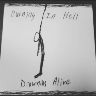 Burning in Hell, Drowning Alive