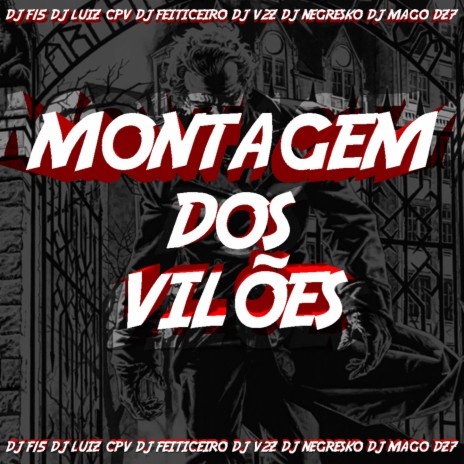 Montagem dos Vilões ft. DJ LUIZ CPV, DJ F15, DJ FEITICEIRO, Dj mago dz7 & DJ Negresko | Boomplay Music