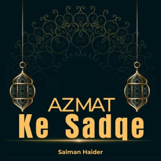 Azmat Ke Sadqe