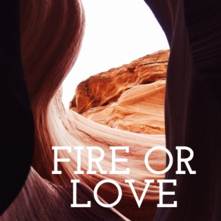 fire or love