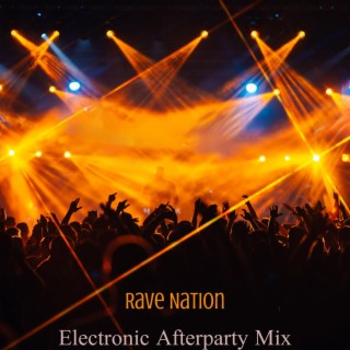 Rave Nation: Sexy Afterparty Mix, Chill Electronic Music, Deep House Music & EDM Dance Party Set