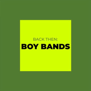 Back Then: Boy Bands | Boomplay Music