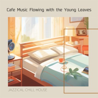 Cafe Music Flowing with the Young Leaves