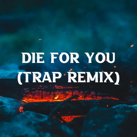 Die for You (Trap Remix) | Boomplay Music