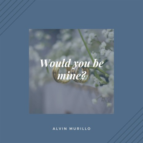Would You Be Mine | Boomplay Music