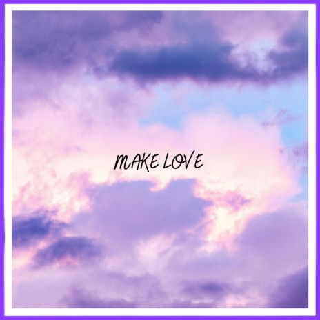 MAKE LOVE | Boomplay Music
