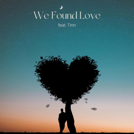 We Found Love. ft. Tinn | Boomplay Music