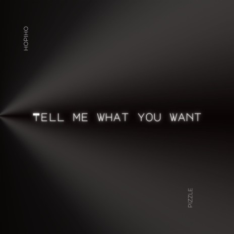 Tell Me What You Want (feat. Pizzle) | Boomplay Music