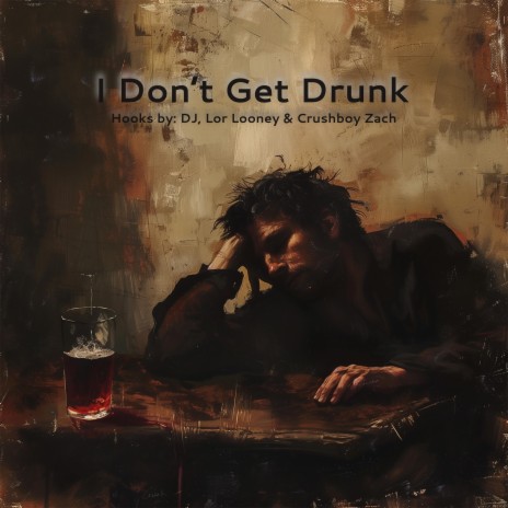 I Don't Get Drunk ft. The Crushboys & Lor Looney | Boomplay Music