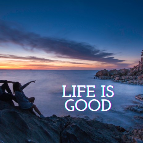 life is good | Boomplay Music