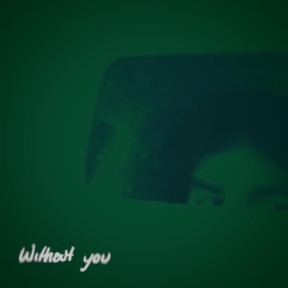 Without you