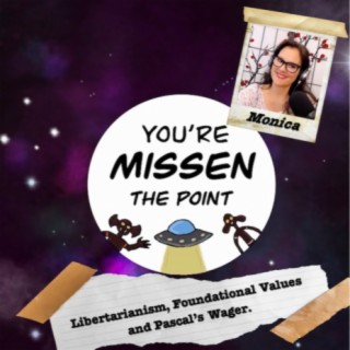 Episode 57: Libertarianism, Foundational Values and Pascal's Wager w/Monica Perez