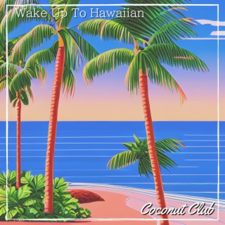 Wake Up To Hawaiian