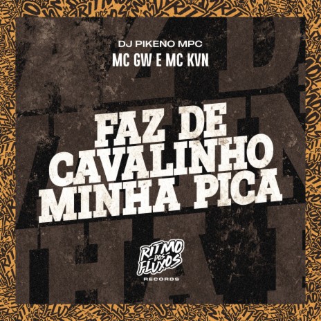 Faz de Cavalinho Minha Pica ft. MC KVN & DJ Pikeno MPC | Boomplay Music