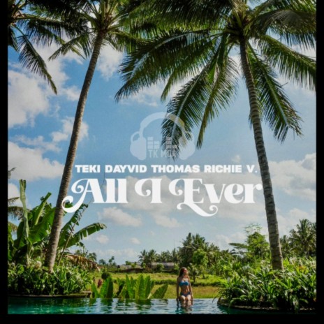 All I Ever ft. Dayvid Thomas & Richie V7 | Boomplay Music