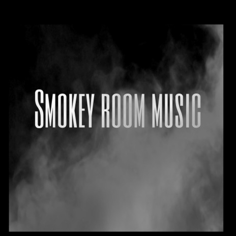 Smokey room music (da-da-da)