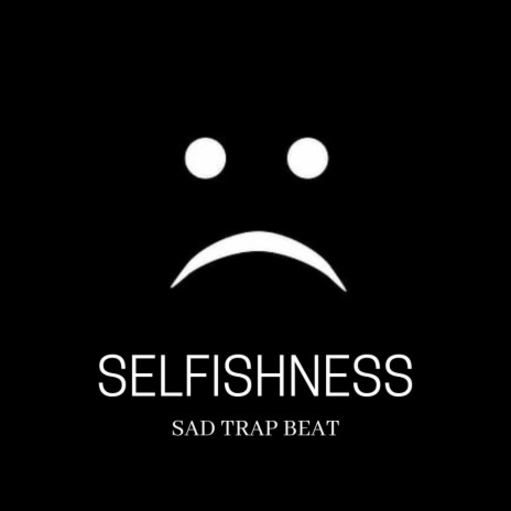 Selfishness | Sad Trap Beat |