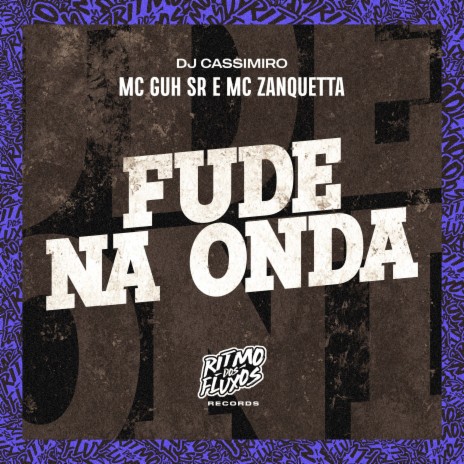 Fude na Onda ft. MC Zanquetta & DJ Cassimiro | Boomplay Music