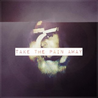 Take The Pain Away