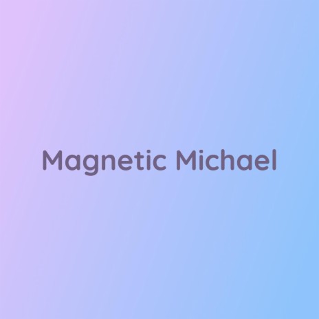 Magnetic Michael | Boomplay Music