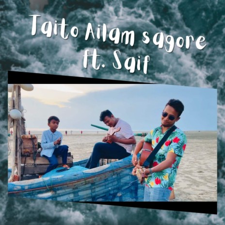 Taito Ailam Sagore (Acoustic) ft. Saif | Boomplay Music