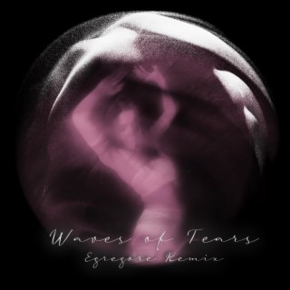 Waves of Tears (Egregore Remix)