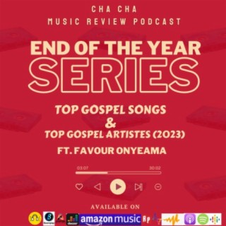 Cha Cha End of the Year Series- Top Gospel Songs & Artistes (2023)