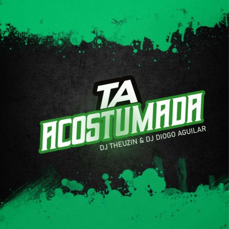 TA ACOSTUMADA ft. DJ DIOGO AGUILAR, Mc Scar & Mc Mr. Bim