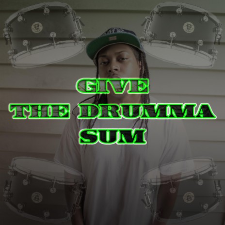 Give The Drumma Sum | Boomplay Music