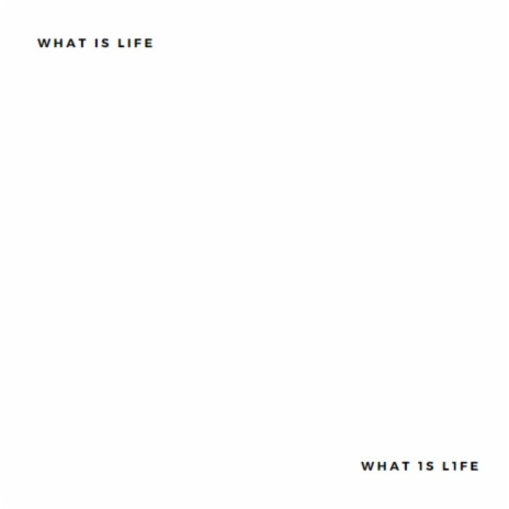 What Is Life | What 1s L1fe