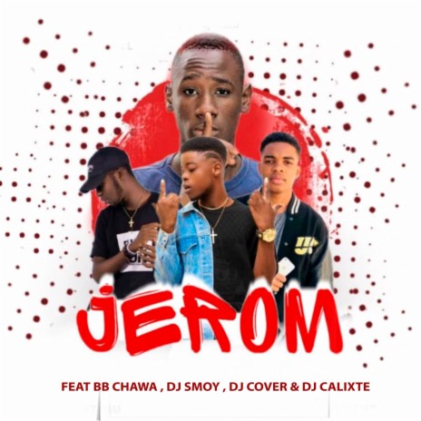 Jerom ft. BB chawa, DJ smoy, Dj cover & Dj calixte | Boomplay Music