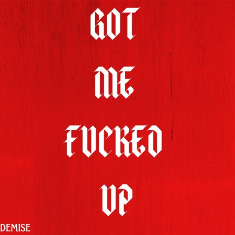 Got Me Fucked Up | Boomplay Music