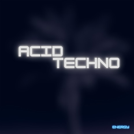 Acid Techno Energy | Boomplay Music