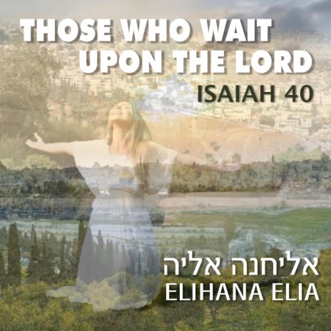 Those Who Wait Upon The Lord (Isaiah 40)