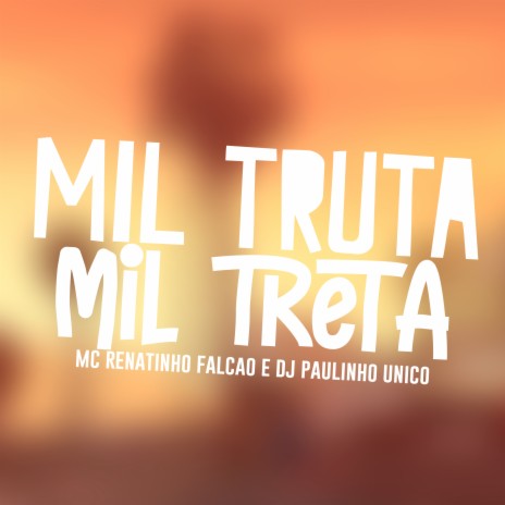 Mil Truta e Mil Treta ft. DJ Paulinho Unico | Boomplay Music