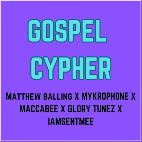 Gospel Cypher ft. MATTHEW BALLING, MYKROPHONE, MACCABEE & GLORY TUNEZ | Boomplay Music