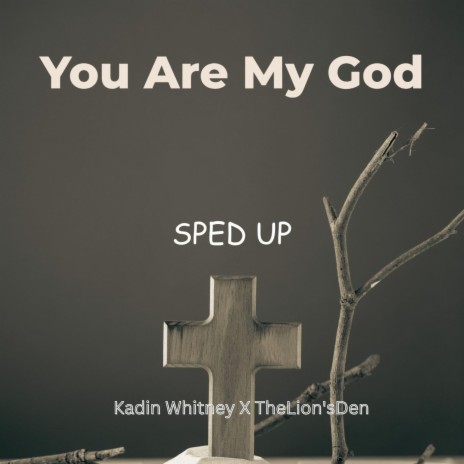 You Are My God (Sped Up) ft. Kadin Whitney | Boomplay Music