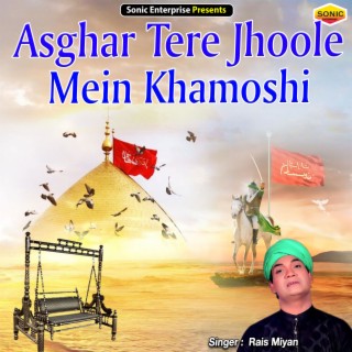 Asghar Tere Jhoole Mein Khamoshi